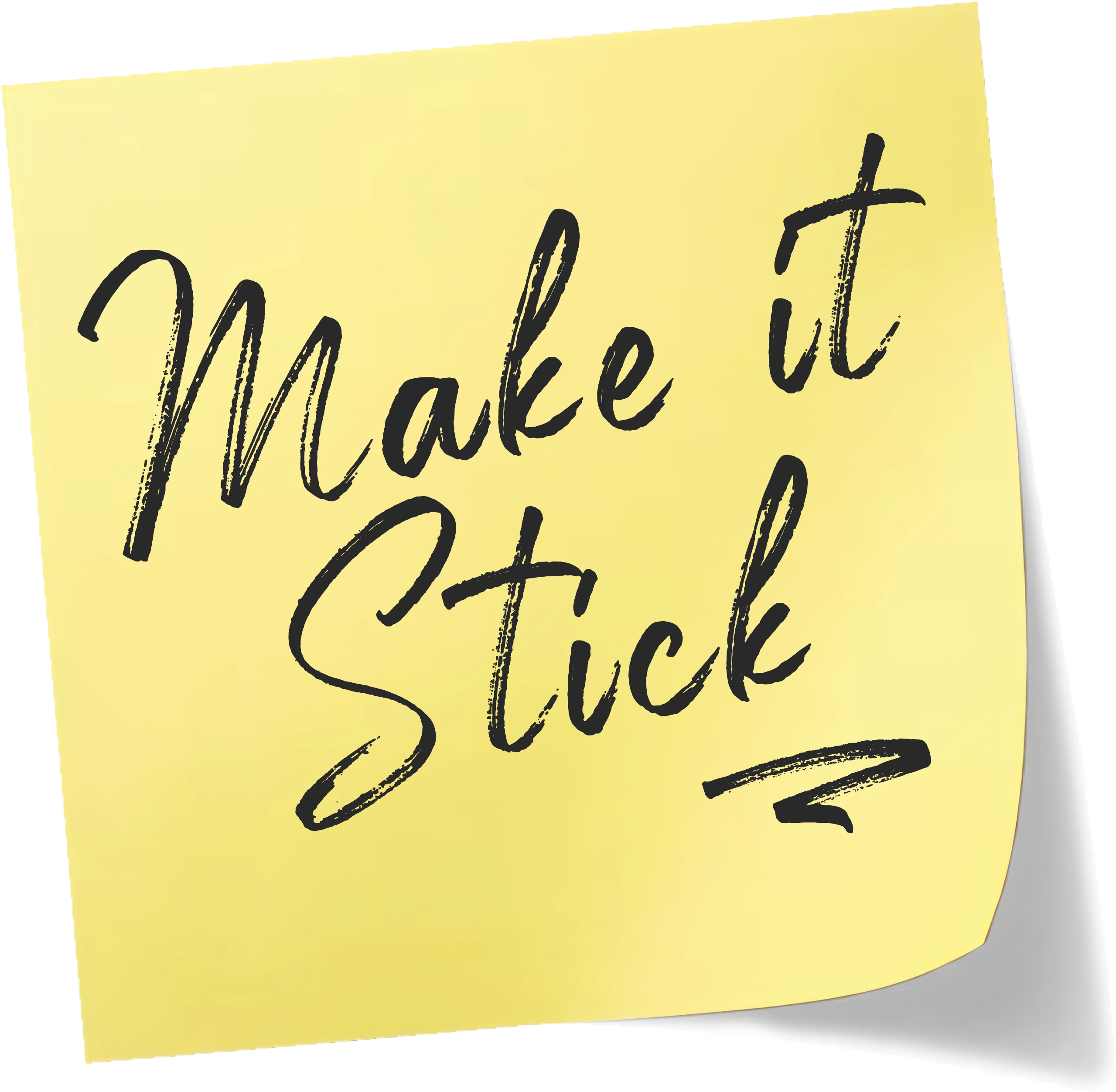 A yellow post-it note that reads: Make it Stick